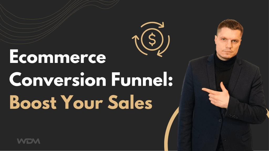 Ecommerce Conversion Funnel: Boost Your Sales Now